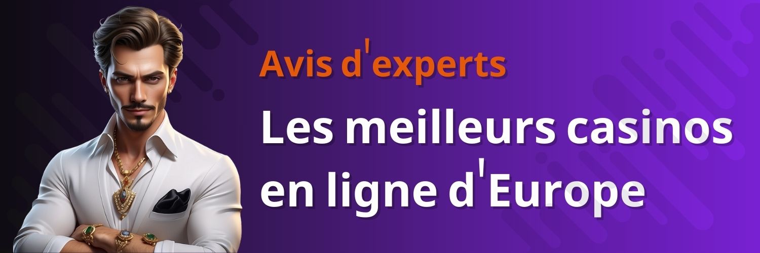 Les meilleurs casinos en ligne d'Europe. Avis d'experts